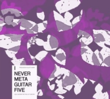 I Never Metaguitar Five: Solo Guitars for the 21st Century, CD / Album Cd I Never Metaguitar Five: Solo Guitars for the 21st Century, CD / Album Cd