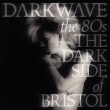 Darkwave: The 80s: The Dark Side Of Bristol