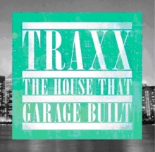 Traxx: The House That Garage Built