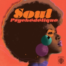 Soul Psychdlique: The Sounds of Psychedelic Soul & Funk 1967-2024