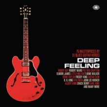 Deep Feeling: 75 Masterpieces By 31 Blues Guitar Heroes, CD / Album Cd Deep Feeling: 75 Masterpieces By 31 Blues Guitar Heroes, CD / Album Cd