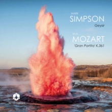 Mark Simpson: Geysir/W.A. Mozart: 'Gran Partita' K.361