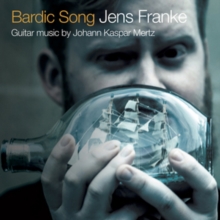 Jens Franke: Bardic Songs: Guitar Music By Johann Kaspar Mertz