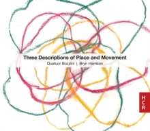 Bryn Harrison: Three Descriptions of Place and Movement