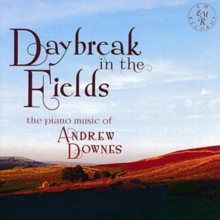 Daybreak In The Fields: The Piano Music Of Andrew Downes