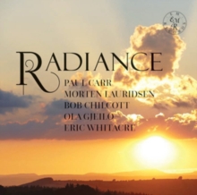 Radiance: Paul Carr/Morten Lauridsen/Bob Chilcott/Ola Gjeilo/..