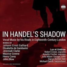 In Handel's Shadow: Vocal Music By His Rivals In Eighteenth-centuary London