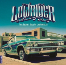 Lowrider: The Secret Soul Of Los Angeles (Expanded Edition)