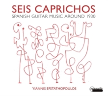 Yiannis Efstathopoulos: Seis Caprichos: Spanish Guitar Music Around 1930
