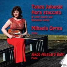 Mihaela Oprea/Jakob Alsgaard Bahr: Tango Jalousie/Hora Staccato: & Other Danish and Romanian Pieces