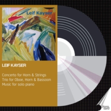 Lief Kayser: Concerto for Horn & Strings/Trio for Oboe, Horn...