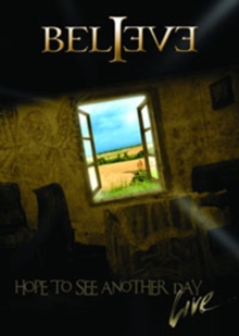 Believe: Hope to See Another Day - Live, DVD DVD Believe: Hope to See Another Day - Live, DVD DVD