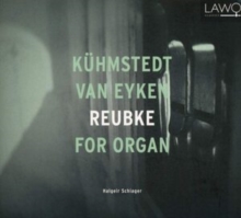 Halgeir Schiager: Khmstedt/Van Eyken/Reubke For Organ