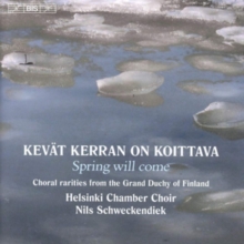 Kevt Kerranon Koittava - Spring Will Come: Choral Rarities From The Grand Duchy Of Finland