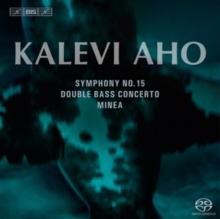 Kalevi Aho: Symphony No. 15/Double Bass Concerto/Minea