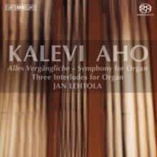 Kalevi Aho: Alles Vergangliche - Symphony for Organ/...