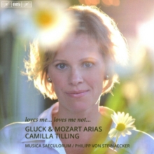 Camilla Tilling: Gluck & Mozart Arias: Loves Me... Loves Me Not...