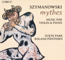 Szymanowski: Mythes: Music For Violin & Piano