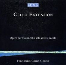 Fernando Caida Greco: Cello Extension: Opere Per Violoncello Solo Del XXI Secolo