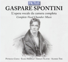 Gaspare Spontini: L'opera Vocale Da Camera Completa