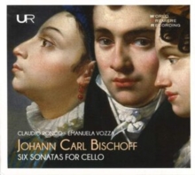 Johann Carl Bischoff: Six Sonatas For Cello