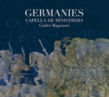 Carles Magraner/Capella De Ministrers: Germanies