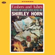 Embers And Ashes: Songs Of Lost Love Sung By Shirley Horn (Bonus Tracks Edition)