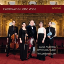 Beethoven's Celtic Voice: Folksong Arrangements From Scotland, Ireland And Wales