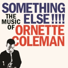 Something Else!!!! The Music of Ornette Coleman