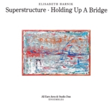 Elisabeth Harnik: Superstructure/Holding Up a Bridge