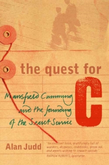 The Quest for C : Mansfield Cumming and the Founding of the Secret Service