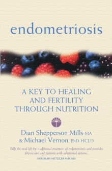 Endometriosis : A Key to Healing and Fertility Through Nutrition