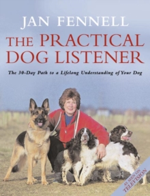The Practical Dog Listener : The 30-Day Path to a Lifelong Understanding of Your Dog, Paperback Book The Practical Dog Listener : The 30-Day Path to a Lifelong Understanding of Your Dog, Paperback Book