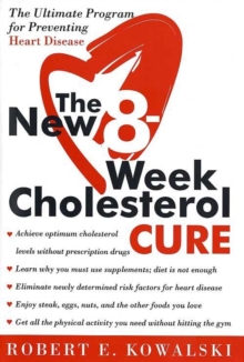 The New 8 Week Cholesterol Cure : The Ultimate Programme For Preventing Heart Disease