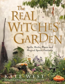 The Real Witches' Garden : Spells, Herbs, Plants and Magical Spaces Outdoors, Paperback Book The Real Witches' Garden : Spells, Herbs, Plants and Magical Spaces Outdoors, Paperback Book