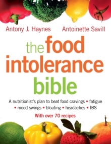 The Food Intolerance Bible : A Nutritionist's Plan to Beat Food Cravings, Fatigue, Mood Swings, Bloating, Headaches and IBS, Paperback / softback Book The Food Intolerance Bible : A Nutritionist's Plan to Beat Food Cravings, Fatigue, Mood Swings, Bloating, Headaches and IBS, Paperback / softback Book