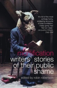 Mortification : Writers' Stories of Their Public Shame, Paperback Book Mortification : Writers' Stories of Their Public Shame, Paperback Book