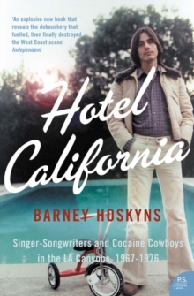 Hotel California : Singer-Songwriters and Cocaine Cowboys in the L.A. Canyons 1967-1976, Paperback Book Hotel California : Singer-Songwriters and Cocaine Cowboys in the L.A. Canyons 1967-1976, Paperback Book