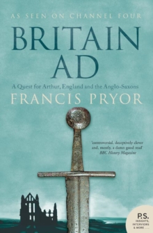 Britain AD : A Quest for Arthur, England and the Anglo-Saxons