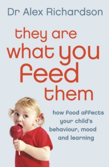 They Are What You Feed Them : How Food Can Improve Your Child's Behaviour, Mood and Learning, Paperback Book They Are What You Feed Them : How Food Can Improve Your Child's Behaviour, Mood and Learning, Paperback Book