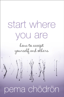 Start Where You Are : How to Accept Yourself and Others