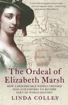 The Ordeal of Elizabeth Marsh : How a Remarkable Woman Crossed Seas and Empires to Become Part of World History, Paperback Book The Ordeal of Elizabeth Marsh : How a Remarkable Woman Crossed Seas and Empires to Become Part of World History, Paperback Book