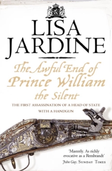 The Awful End Of Prince William The Silent: The First Assassination Of AHead Of State With A Hand Gun, Paperback Book The Awful End Of Prince William The Silent: The First Assassination Of AHead Of State With A Hand Gun, Paperback Book