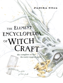 The Element Encyclopedia of Witchcraft : The Complete A-Z for the Entire Magical World, Hardback Book The Element Encyclopedia of Witchcraft : The Complete A-Z for the Entire Magical World, Hardback Book