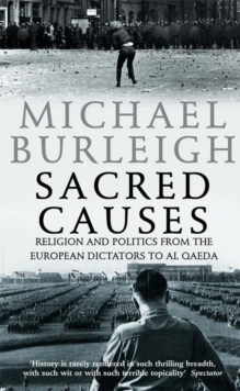 Sacred Causes : Religion and Politics from the European Dictators to Al Qaeda, Paperback Book Sacred Causes : Religion and Politics from the European Dictators to Al Qaeda, Paperback Book