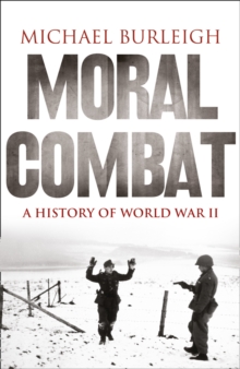 Moral Combat : A History of World War II, Paperback / softback Book Moral Combat : A History of World War II, Paperback / softback Book