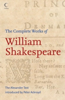 The Complete Works of William Shakespeare : The Alexander Text