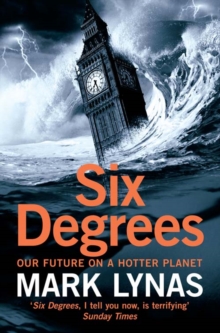 Six Degrees : Our Future on a Hotter Planet, Paperback / softback Book Six Degrees : Our Future on a Hotter Planet, Paperback / softback Book