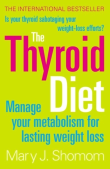 The Thyroid Diet : Manage Your Metabolism for Lasting Weight Loss, Paperback / softback Book The Thyroid Diet : Manage Your Metabolism for Lasting Weight Loss, Paperback / softback Book