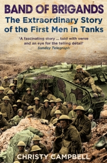 Band of Brigands : The First Men in Tanks, Paperback Book Band of Brigands : The First Men in Tanks, Paperback Book